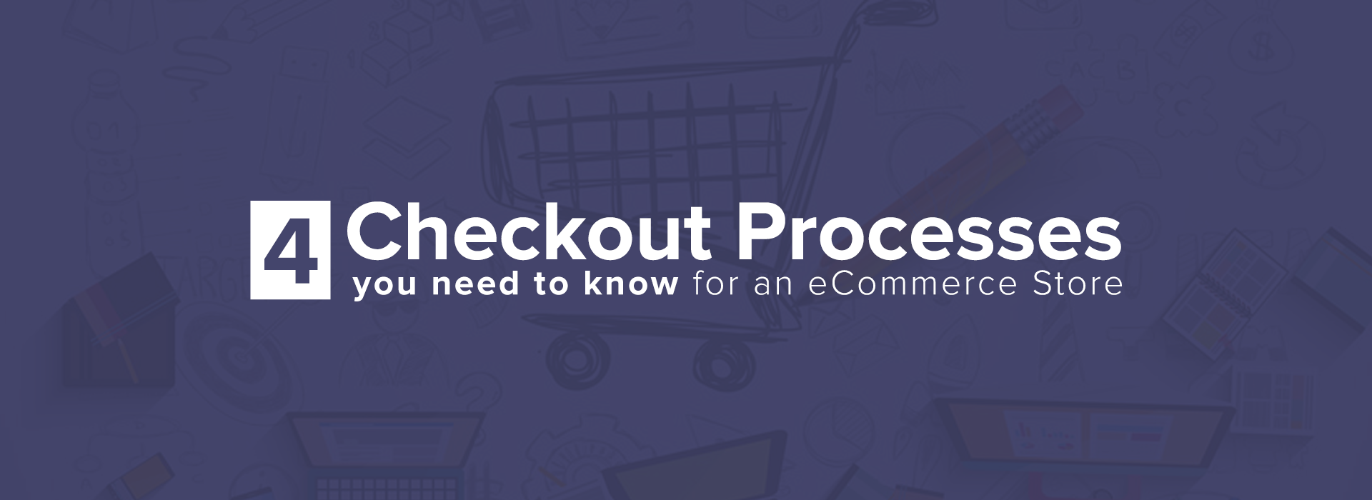 4-Checkout-Processes-you-need-to-know-for-an-eCommerce-Store