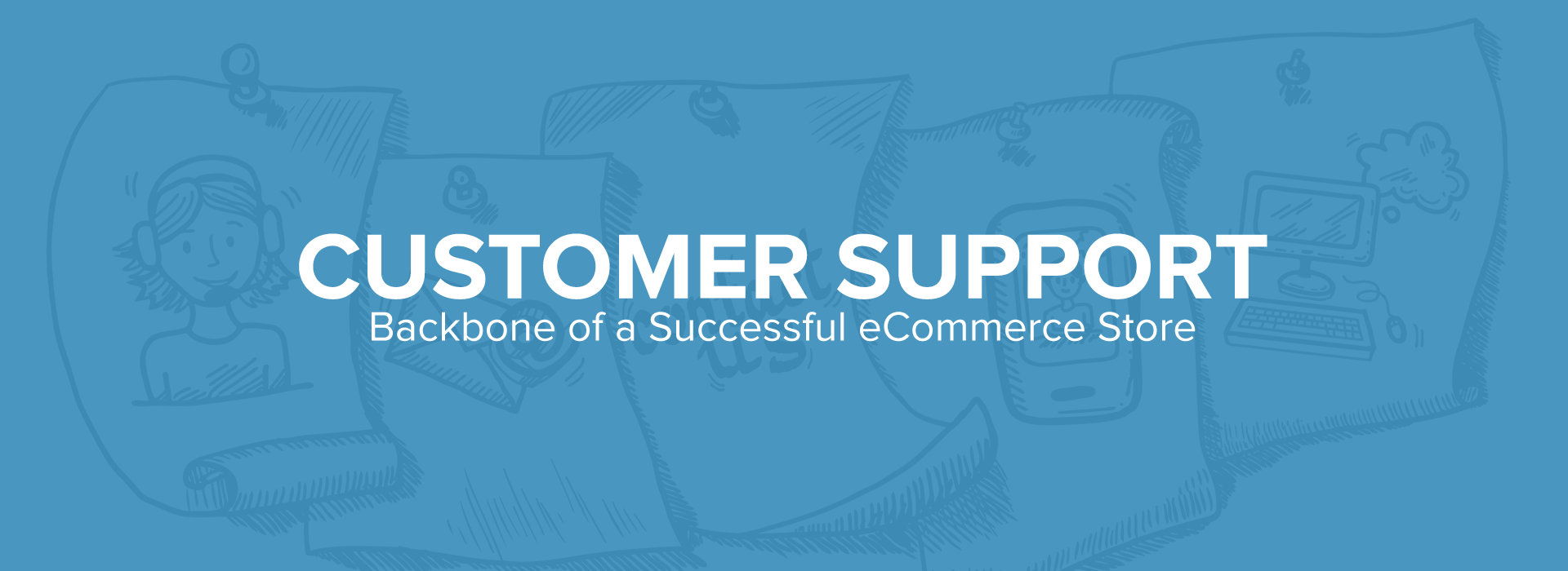 Customer Support: Backbone of a Successful eCommerce Store