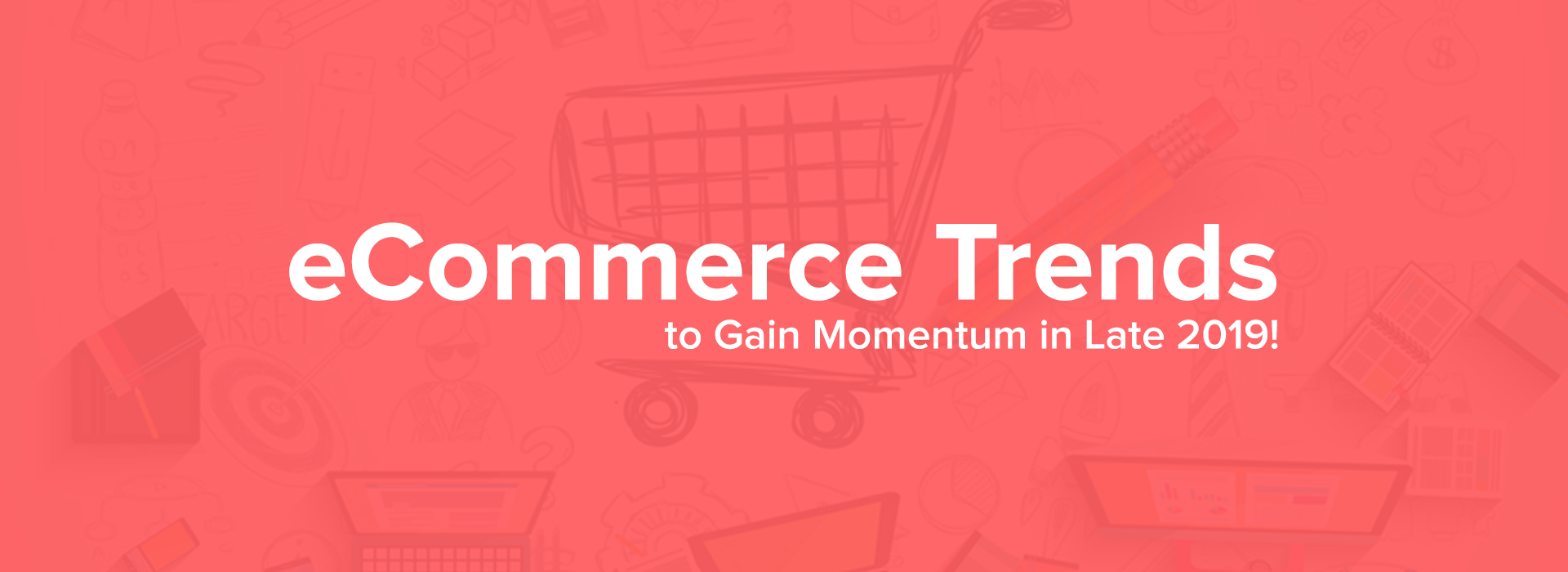 eCommerce-Trends-to-Gain-Momentum-in-Late-2019!