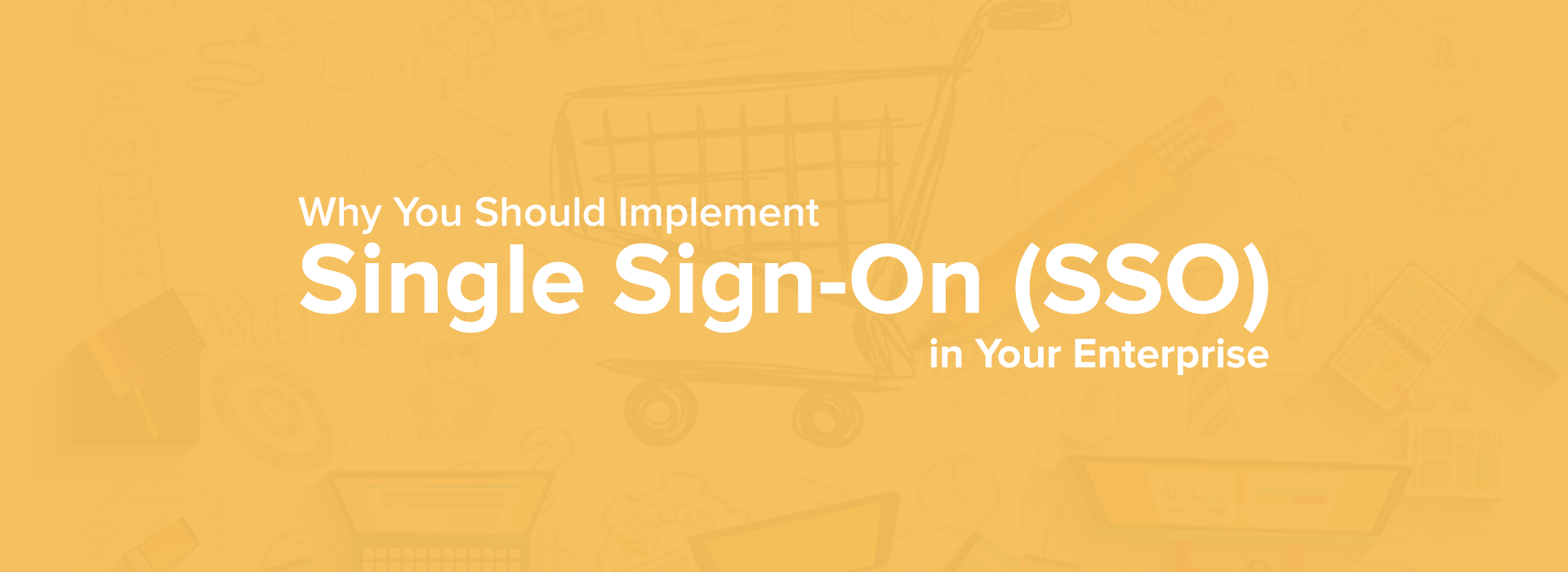 5 Reasons Why You Should Implement Single Sign-On Process in Your Enterprise