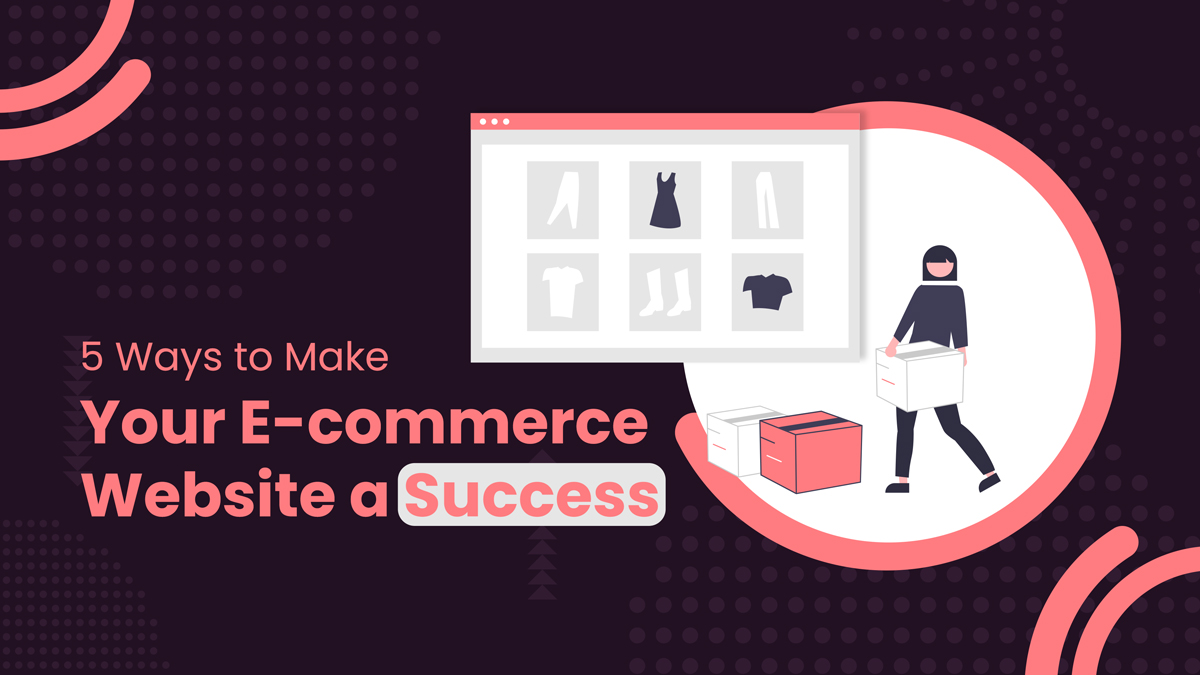 5 Ways to Make Your E-commerce Website a Success- eCommfy