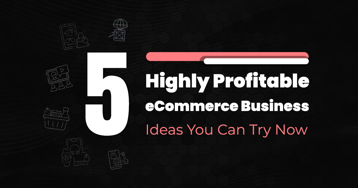 5 highly-ecommerce-businesses-idea