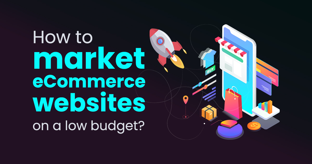 How to market eCommerce websites on a low budget?