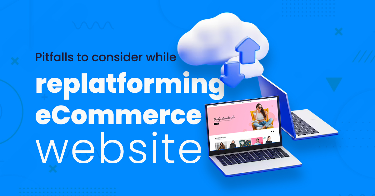 Replatforming eCommerce Website