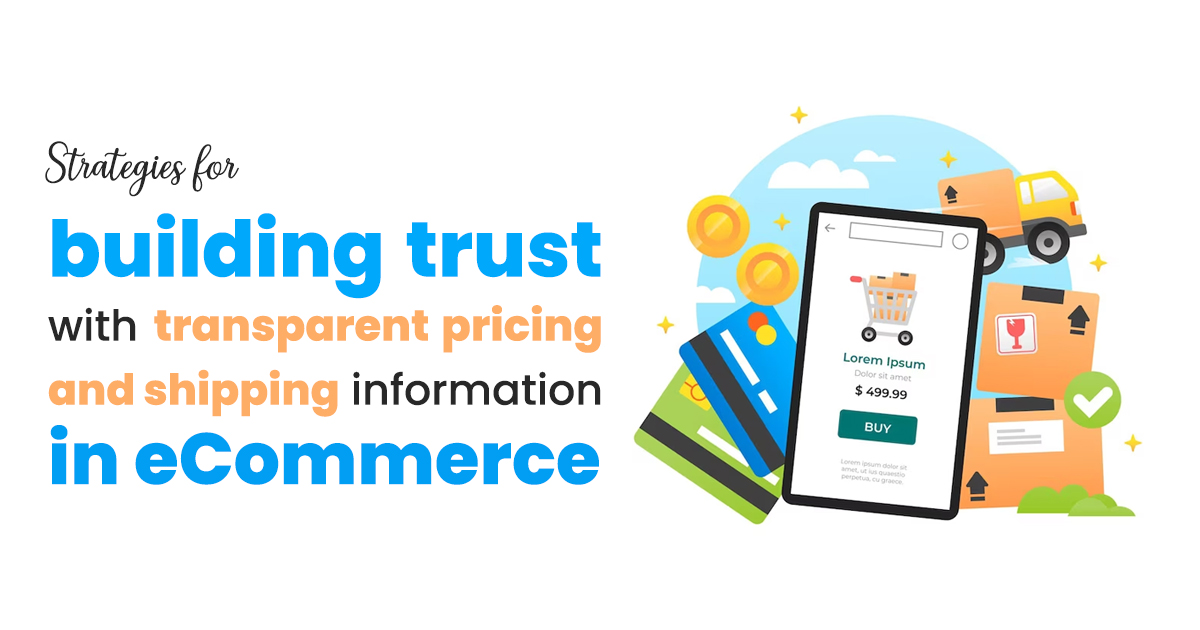 Building Trust with Transparent Pricing and Shipping Information in eCommerce- ecommfy
