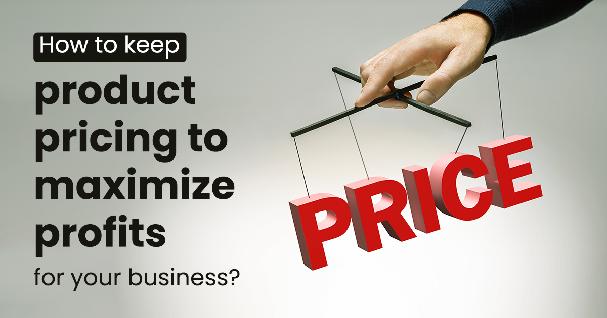 product pricing to maximize profits for your business?